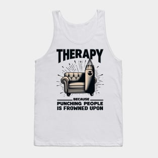 Therapy Because Punching People is Frowned Upon - mental health awareness Tank Top